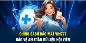 Chính Sách Bảo Mật Vin777 | Thể Chế Cam Kết An Toàn