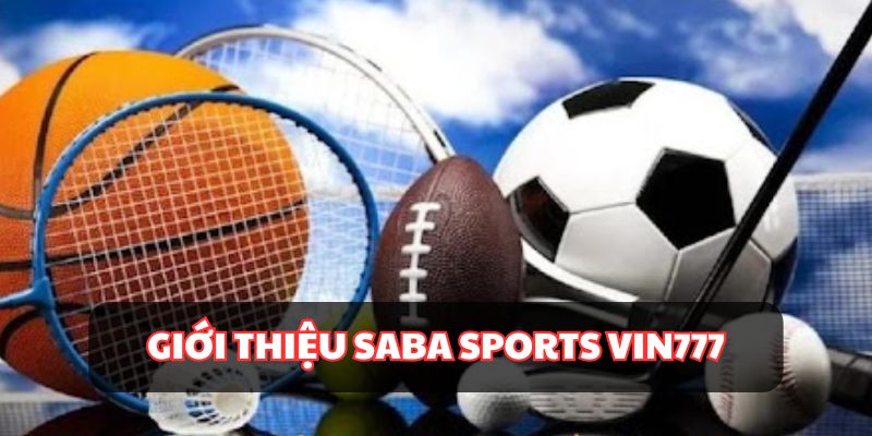 Saba Sports Vin777 - Sự Lựa Chọn Hàng Đầu Cho Dân Thể Thao
